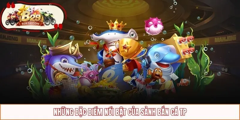 Đặc điểm nổi bật của TP