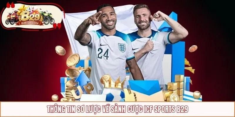 Thông tin sơ lược về sảnh cược ICF Sports B29