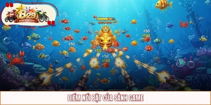 Điểm nổi bật của sảnh game