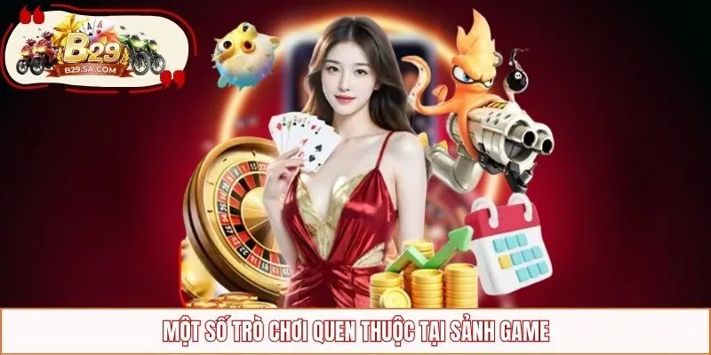Một số trò chơi quen thuộc tại sảnh game