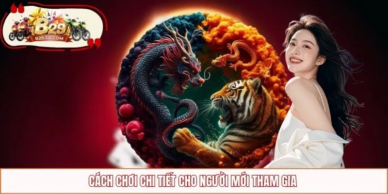 Cách chơi cụ thể cho người mới tham gia