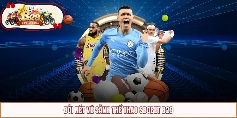 Đôi nét về sảnh SBOBET B29