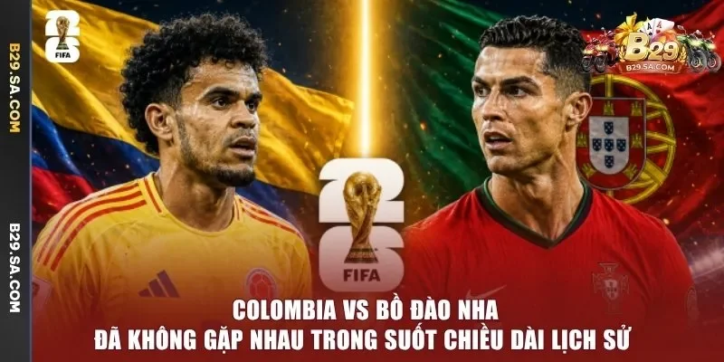 Colombia vs Bồ Đào Nha đã không gặp nhau trong suốt chiều dài lịch sử