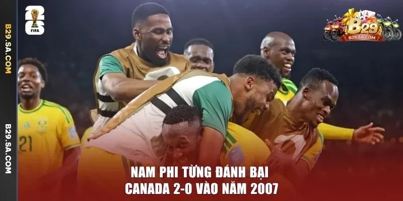 Nam Phi từng đánh bại Canada 2-0 vào năm 2007
