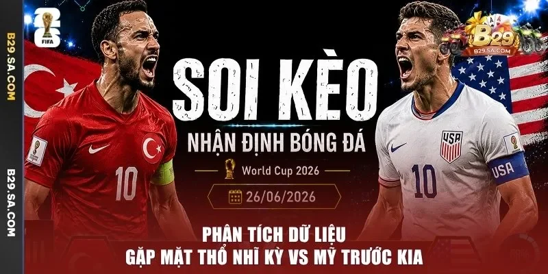 Phân tích dữ liệu gặp mặt Thổ Nhĩ Kỳ vs Mỹ trước kia