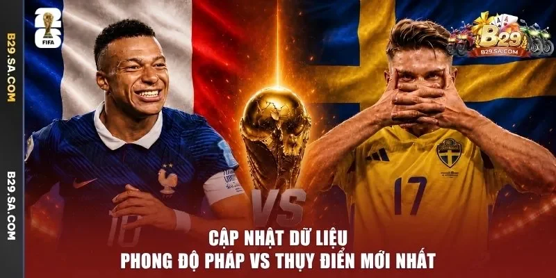 Cập nhật dữ liệu phong độ Pháp vs Thụy Điển mới nhất